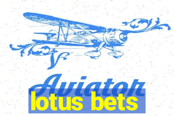 lotus bets